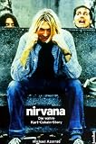 Nirvana. Come As You Are: Die wahre Kurt Cobain Story. Mit Diskographie. (Rockbiographien - Rockkultur - Rockgeschichte)