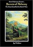 Secrets of Alchemy - The Great Cross and the End of Time by Jay Weidner