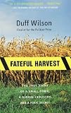 Fateful Harvest: The True Story of a Small Town, a Global Industry, and a Toxic Secret