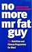 No More Mr Fat Guy: The Nutrition and Fitness Programme for Men!