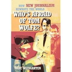 Who's Afraid of Tom Wolfe?: How New Journalism Rewrote the World