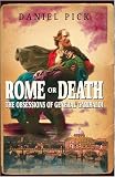 Rome or Death: The Obsessions of General Garibaldi