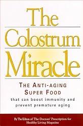 The Colostrum Miracle: The Anti-Aging Super Food That Can Boost Immunity and Prevent Premature Aging