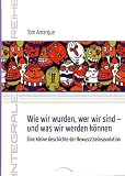 Produkt-Bild: Wie wir wurden, wer wir sind - und was wir werden k&ouml;nnen: Eine kleine Geschichte der Bewusstseinsevolution