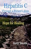 Hepatitis C Through a Patient's Eyes; Hope for Healing