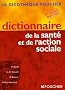Dictionnaire de la sant� et de l'action sociale