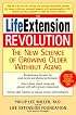 The Life Extension Revolution: The New Science of Growing Older Without Aging