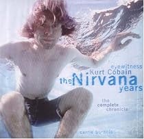 Kurt Cobain: The "Nirvana" Years - The Complete Chronicle (Eyewitness)