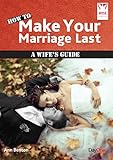 How to make your marriage last : a wife's guide
