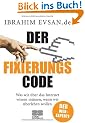 Der Fixierungscode: Was wir �ber das Internet wissen m�ssen, wenn wir �berleben wollen