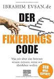 Der Fixierungscode: Was wir über das Internet wissen müssen, wenn wir überleben wollen