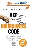 Der Fixierungscode: Was wir �ber das Internet wissen m�ssen, wenn wir �berleben wollen