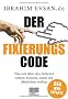 Der Fixierungscode: Was wir �ber das Internet wissen m�ssen, wenn wir �berleben wollen