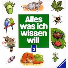Alles, was ich wissen will, 2 Bde., Bd.2, S�ugetiere, Katzen, Hunde, Kleintiere, V�gel, Insekten, Schmetterlinge, Fische, B�ume, Blumen: Tiere und Pflanzen