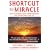 Shortcut to a Miracle: How to Change Your Consciousness and Transform Your Life