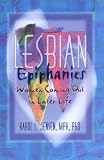Lesbian Epiphanies: Women Coming Out in Later Life (Haworth Gay & Lesbian Studies) (Haworth Gay & Lesbian Studies)