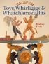 Whacky Toys, Whirligigs & Whatchamacallits