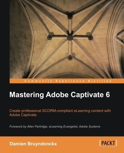 Mastering Adobe Captivate 6 by Bruyndonckx, Damien (2012) Paperback