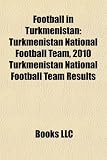 Football in Turkmenistan: Turkmenistan National Football Team, 2010 Turkmenistan National Football Team Results