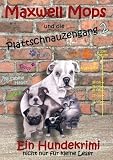 Maxwell Mops und die Plattschnauzengang 2: Ein Hundekrimi nicht nur f�r kleine Leser
