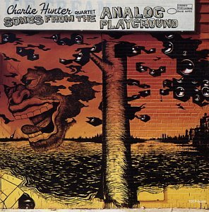 Charlie Hunter Quartet - Songs from the Analog Playground - Zortam Music