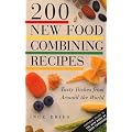 200 New Food Combining Recipes: Tasty Dishes from Around the World