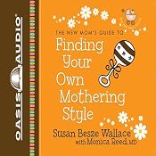 Finding Your Own Mothering Style: New Moms' Guides | Susan Besze Wallace, Monica Reed