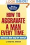How to Aggravate A Man Every Time