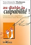 Au diable la culpabilit� ! : Cessez de vous culpabiliser et retrouvez votre libert� int�rieure