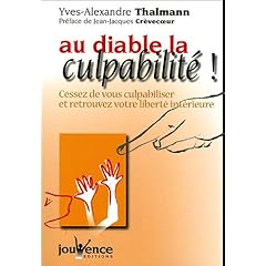 Au diable la culpabilit� ! : Cessez de vous culpabiliser et retrouvez votre libert� int�rieure