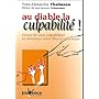 Au diable la culpabilit� ! : Cessez de vous culpabiliser et retrouvez votre libert� int�rieure
