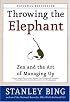 Throwing the Elephant : Zen and the Art of Managing Up