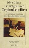 Die nachgelassenen Originalschriften - Edward Bach, Judy Howard, John. Ramsell