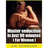 Master Seduction in Just 90 Minutes [For Women]
