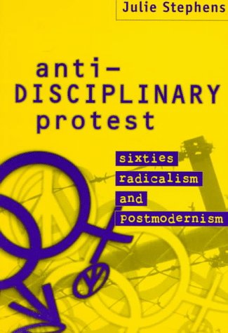 Anti-Disciplinary Protest: Sixties Radicalism and Postmodernism