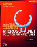 MCSD Self-Paced Training Kit: Analyzing Requirements and Defining Microsoft .NET Solution Architectures, Exam 70-300 (Pro-Certification)