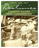 Destinies: Canadian History Since Confederation