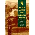 Nine Years Among the Indians, 1870-1879: The Story of the Captivity and Life of a Texan Among the Indians