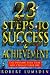 23 Steps to Success and Achievement: The Dynamic Plan That Will Change Your Life