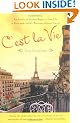 C'Est La Vie: An American Woman Begins a New Life in Paris And--Voila!--Becomes Almost French