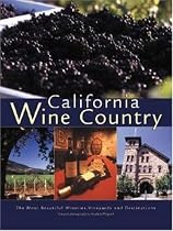 California Wine Country: The Most Beautiful Wineries, Vineyards, and Destinations