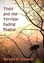Click to Download Free Kindle Book -> Todd and the Terrible Fading Plague