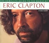 The Complete Guide to the Music of Eric Clapton (Complete Guide to the Music of)