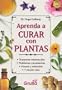 Aprenda a curar con plantas / Learn to heal with plants (Spanish Edition)