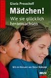 Mädchen!: Wie sie glücklich heranwachsen