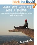 Never Wipe Your Ass with a Squirrel:...