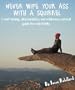 Never Wipe Your Ass with a Squirrel: A trail running, ultramarathon, and wilderness survival guide for weird folks