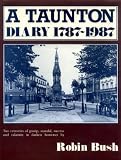 A Taunton diary 1787-1987 : two centuries of gossip, scandal, success and calamity in darkest Somerset