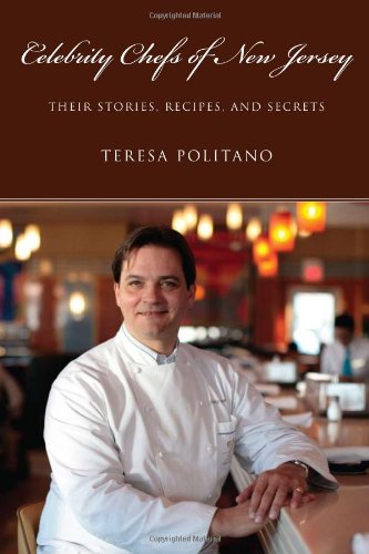 celebrity chefs of new jersey their stories recipes and secrets rivergate books