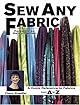 Sew Any Fabric: A Quick Reference Guide to Fabrics from A to Z